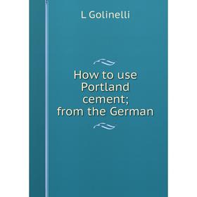 

Книга How to use Portland cement; from the German
