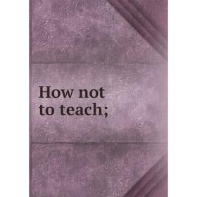 

Книга How not to teach