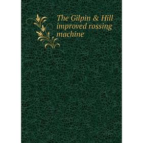 

Книга The Gilpin & Hill improved rossing machine