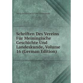 

Книга Schriften Des Vereins Für Meiningische Geschichte Und Landeskunde, Volume 16 (German Edition)