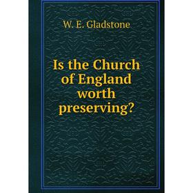 

Книга Is the Church of England worth preserving