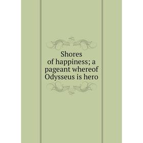 

Книга Shores of happiness; a pageant whereof Odysseus is hero
