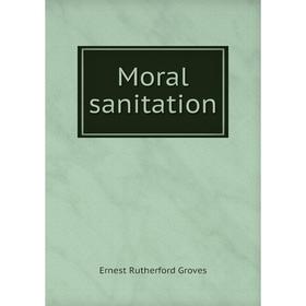 

Книга Moral sanitation