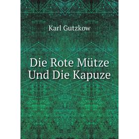 

Книга Die Rote Mütze Und Die Kapuze