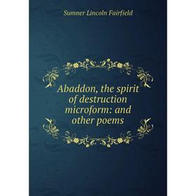 

Книга Abaddon, the spirit of destruction microform: and other poems