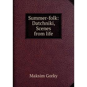 

Книга Summer-folk: Datchniki, Scenes from life