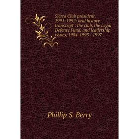 

Книга Sierra Club president, 1991-1992: oral history transcript: the club, the Legal Defense Fund, and leadership issues, 1984-1993 / 1997
