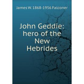 

Книга John Geddie: hero of the New Hebrides