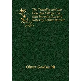 

Книга The Traveller and the Deserted Village: Ed. with Introduction and Notes by Arthur Barrett