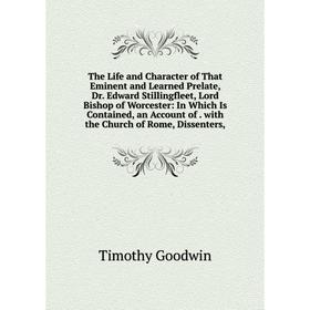 

Книга The Life and Character of That Eminent and Learned Prelate, Dr. Edward Stillingfleet, Lord Bishop of Worcester: In Which Is Contained, an Accoun