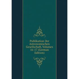 

Книга Publikation Der Astronomischen Gesellschaft, Volumes 16-17 (German Edition)