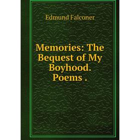 

Книга Memories: The Bequest of My Boyhood Poems