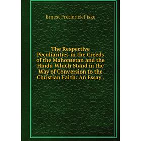 

Книга The Respective Peculiarities in the Creeds of the Mahometan and the Hindu Which Stand in the Way of Conversion to the Christian Faith: An Essay
