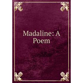 

Книга Madaline: A Poem