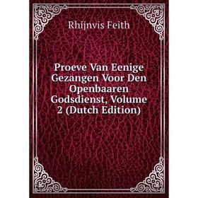 

Книга Proeve Van Eenige Gezangen Voor Den Openbaaren Godsdienst, Volume 2 (Dutch Edition)