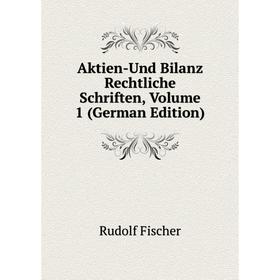 

Книга Aktien-Und Bilanz Rechtliche Schriften, Volume 1 (German Edition)