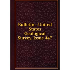 

Книга Bulletin - United States Geological Survey, Issue 447