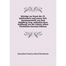 

Книга Beiträge zur Kunst des 19. Jahrhunderts und unsere Zeit. Zusammenstellt von Paul Mahlberg, hrsg. anlässlich ihrer Eröffnung von der Galerie Alfr