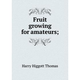 

Книга Fruit growing for amateurs