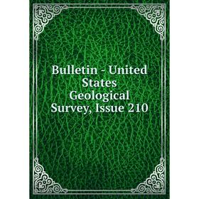 

Книга Bulletin - United States Geological Survey, Issue 210