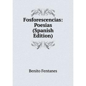 

Книга Fosforescencias: Poesias (Spanish Edition)
