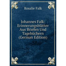 

Книга Johannes Falk: Erinnerungsblätter Aus Briefen Und Tagebüchern