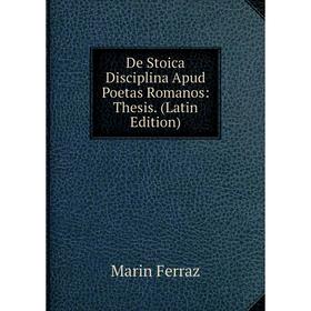 

Книга De Stoica Disciplina Apud Poetas Romanos: Thesis. (Latin Edition)