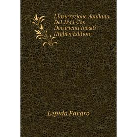 

Книга L'insurrezione Aquilana Del 1841 Con Documenti Inediti