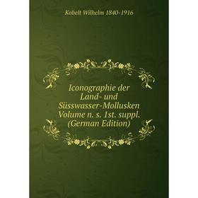 

Книга Iconographie der Land- und Süsswasser-Mollusken Volume n. s. 1st. suppl. (German Edition)