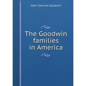 

Книга The Goodwin families in America
