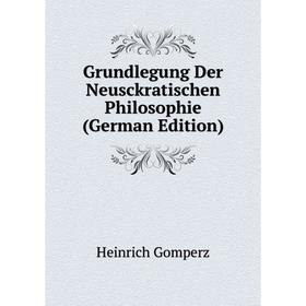 

Книга Grundlegung Der Neusckratischen Philosophie (German Edition)