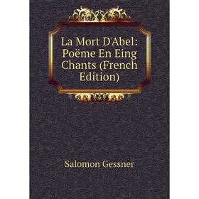 

Книга La Mort D'Abel: Poëme En Eing Chants