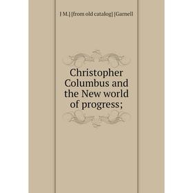 

Книга Christopher Columbus and the New world of progress