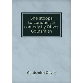 

Книга She stoops to conquer; a comedy by Oliver Goldsmith