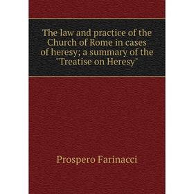 

Книга The law and practice of the Church of Rome in cases of heresy; a summary of the Treatise on Heresy