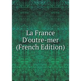 

Книга La France D'outre-mer