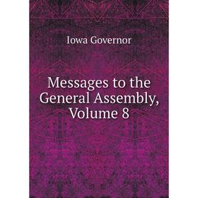 

Книга Messages to the General Assembly, Volume 8