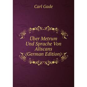

Книга Über Metrum Und Sprache Von Aliscans (German Edition)