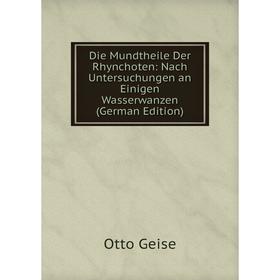

Книга Die Mundtheile Der Rhynchoten: Nach Untersuchungen an Einigen Wasserwanzen (German Edition)