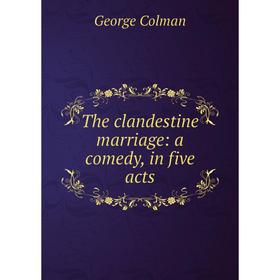 

Книга The clandestine marriage: a comedy, in five acts