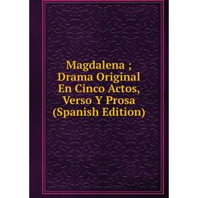 

Книга Magdalena; Drama Original En Cinco Actos, Verso Y Prosa