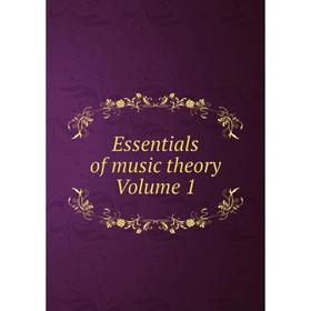 

Книга Essentials of music theory Volume 1