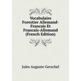 

Книга Vocabulaire Forestier Allemand-Francais Et Francais-Allemand (French Edition)