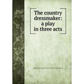 

Книга The country dressmaker: a play in three acts