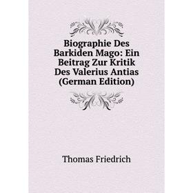 

Книга Biographie Des Barkiden Mago: Ein Beitrag Zur Kritik Des Valerius Antias (German Edition)
