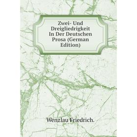 

Книга Zwei- Und Dreigliedrigkeit In Der Deutschen Prosa (German Edition)