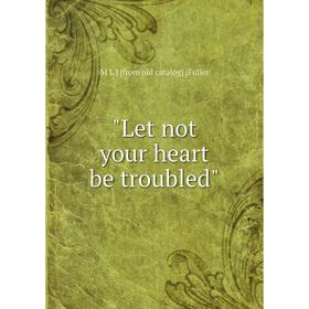 

Книга Let not your heart be troubled