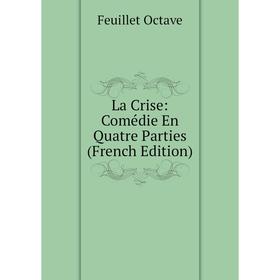 

Книга La Crise: Comédie En Quatre Parties