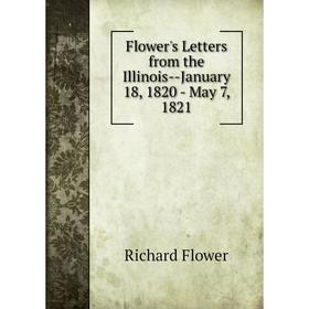 

Книга Flower's Letters from the Illinois-January 18, 1820 - May 7, 1821