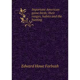 

Книга Important American game birds; their ranges, habits and the hunting